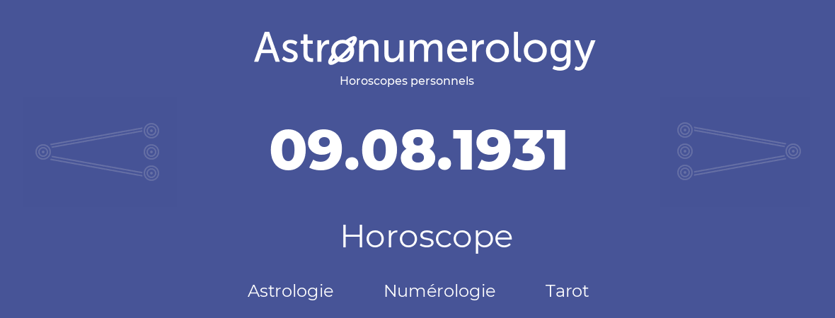 Horoscope pour anniversaire (jour de naissance): 09.08.1931 (09 Août 1931)