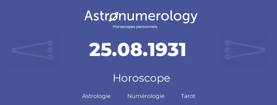 Horoscope pour anniversaire (jour de naissance): 25.08.1931 (25 Août 1931)