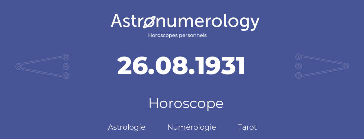 Horoscope pour anniversaire (jour de naissance): 26.08.1931 (26 Août 1931)