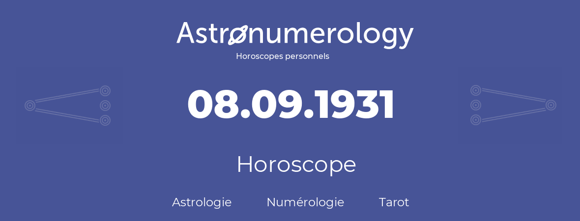 Horoscope pour anniversaire (jour de naissance): 08.09.1931 (8 Septembre 1931)