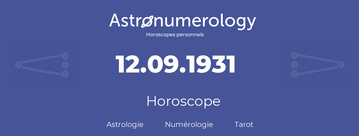 Horoscope pour anniversaire (jour de naissance): 12.09.1931 (12 Septembre 1931)