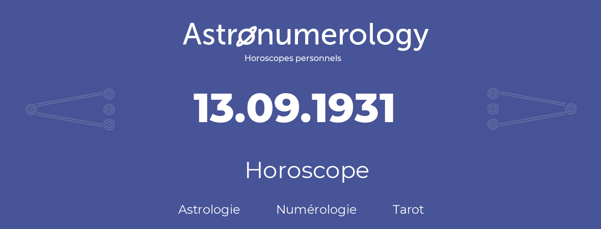 Horoscope pour anniversaire (jour de naissance): 13.09.1931 (13 Septembre 1931)