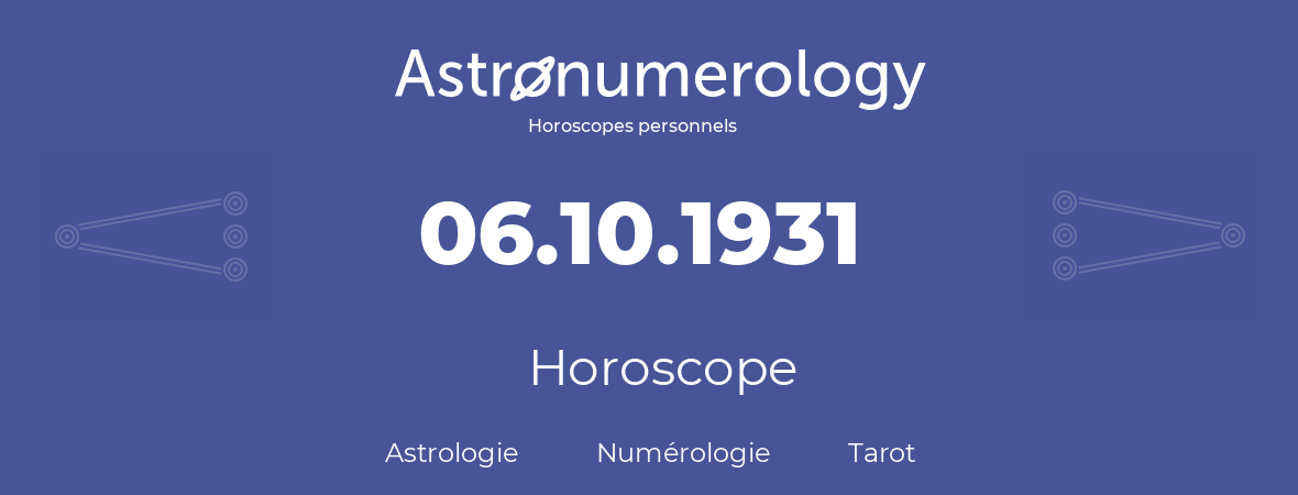 Horoscope pour anniversaire (jour de naissance): 06.10.1931 (6 Octobre 1931)