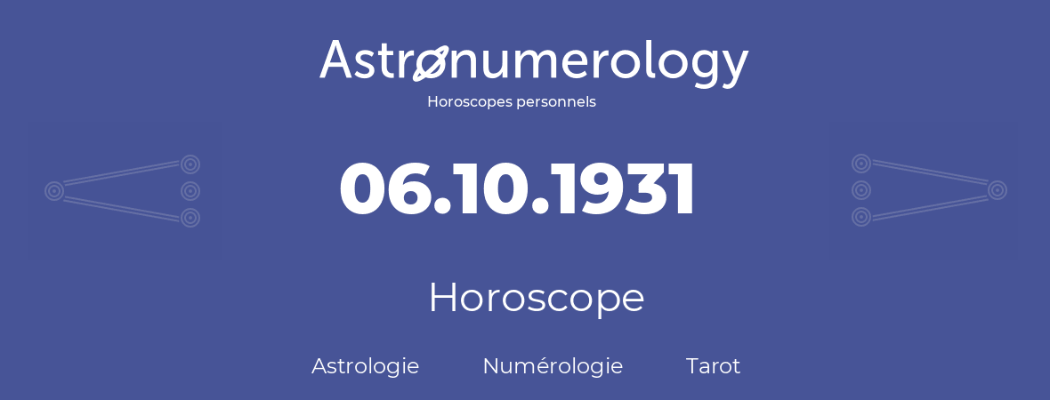 Horoscope pour anniversaire (jour de naissance): 06.10.1931 (06 Octobre 1931)