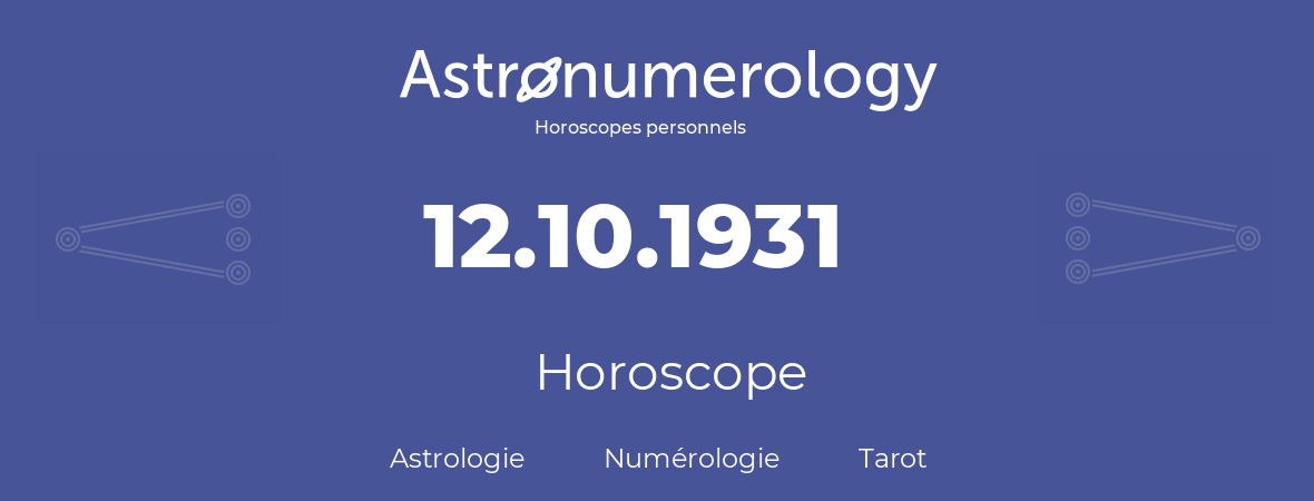 Horoscope pour anniversaire (jour de naissance): 12.10.1931 (12 Octobre 1931)