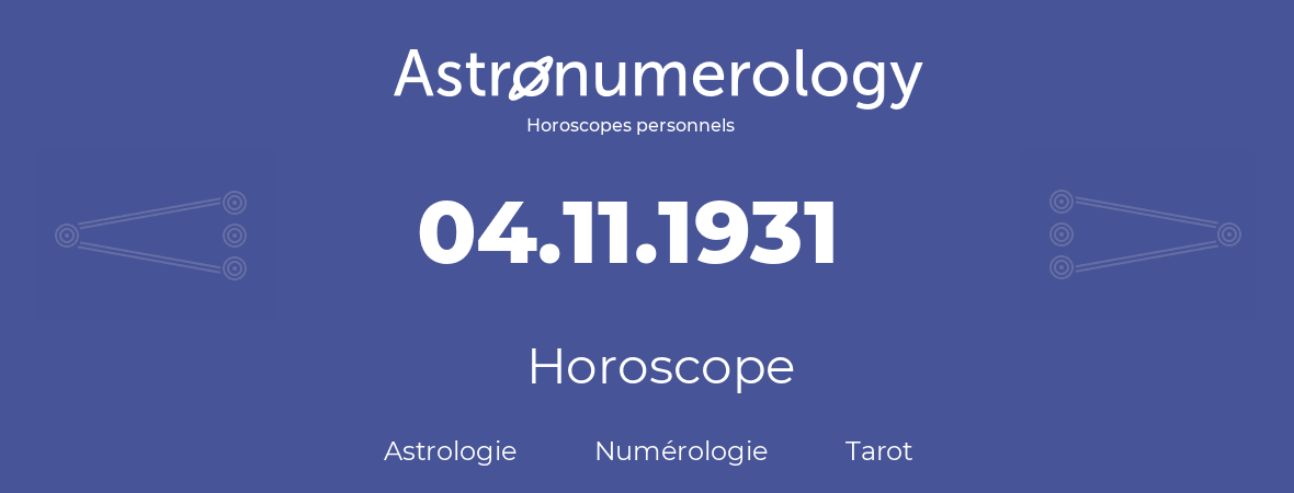 Horoscope pour anniversaire (jour de naissance): 04.11.1931 (4 Novembre 1931)