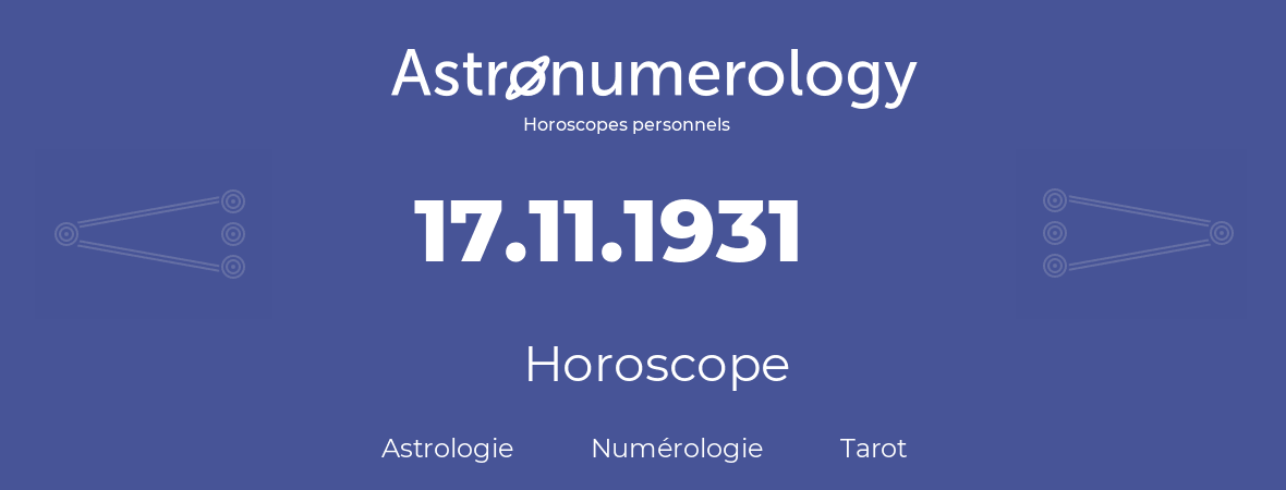 Horoscope pour anniversaire (jour de naissance): 17.11.1931 (17 Novembre 1931)