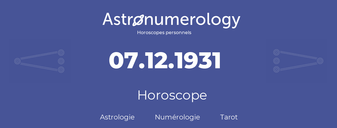 Horoscope pour anniversaire (jour de naissance): 07.12.1931 (07 Décembre 1931)