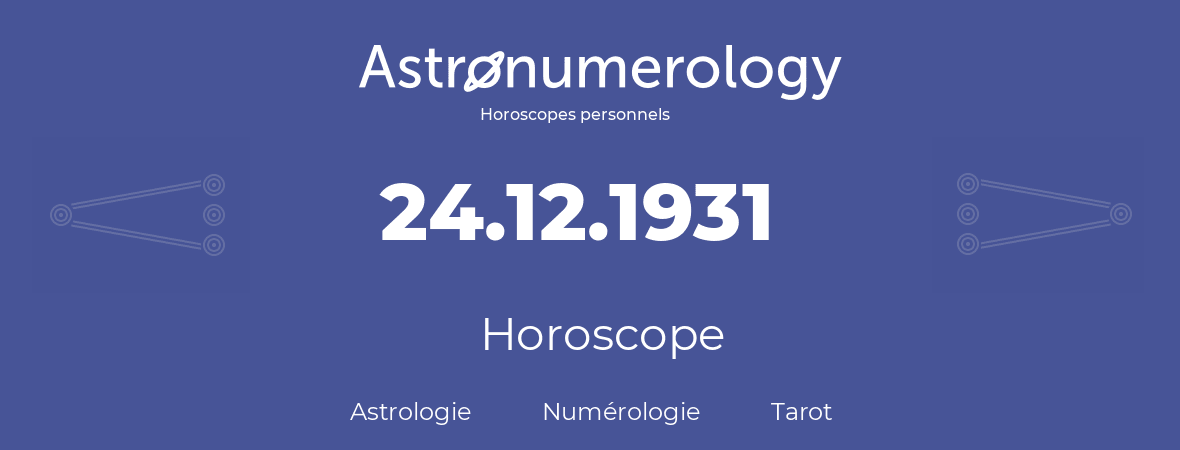 Horoscope pour anniversaire (jour de naissance): 24.12.1931 (24 Décembre 1931)