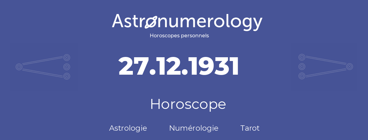 Horoscope pour anniversaire (jour de naissance): 27.12.1931 (27 Décembre 1931)