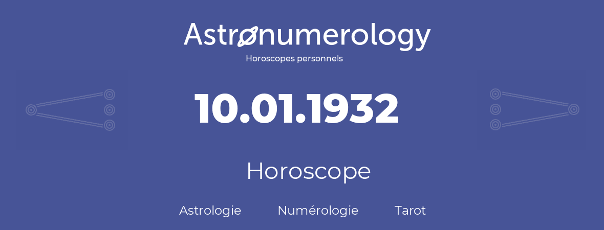 Horoscope pour anniversaire (jour de naissance): 10.01.1932 (10 Janvier 1932)