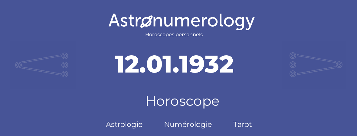 Horoscope pour anniversaire (jour de naissance): 12.01.1932 (12 Janvier 1932)