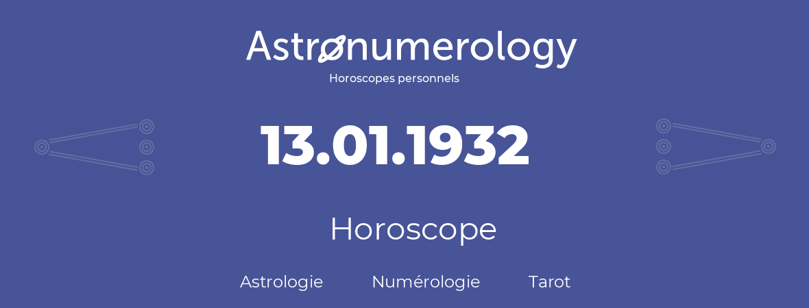 Horoscope pour anniversaire (jour de naissance): 13.01.1932 (13 Janvier 1932)