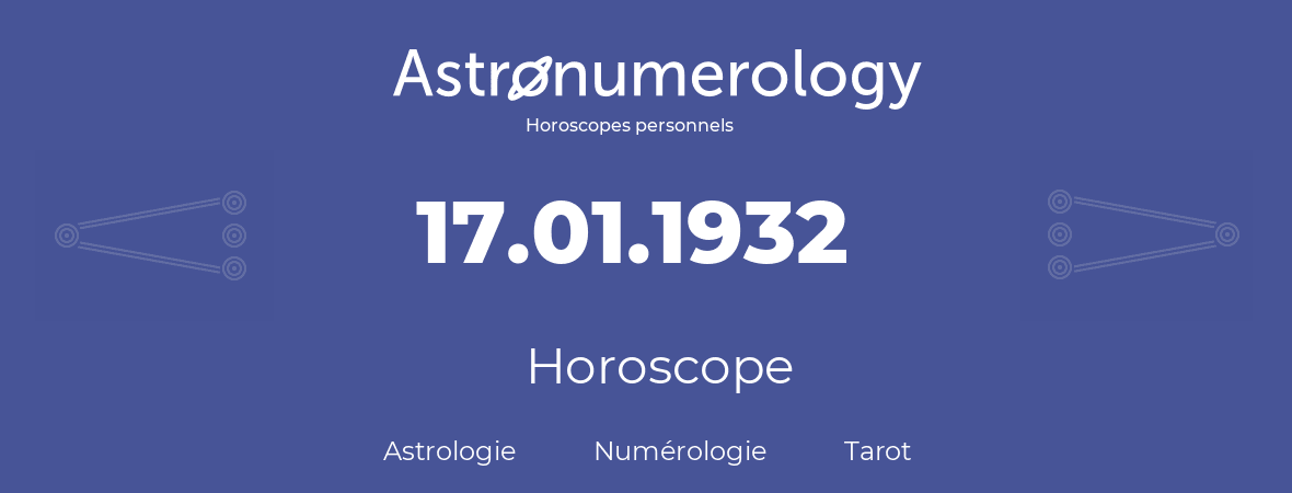 Horoscope pour anniversaire (jour de naissance): 17.01.1932 (17 Janvier 1932)