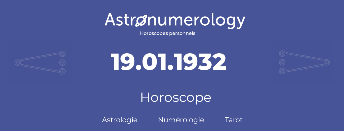 Horoscope pour anniversaire (jour de naissance): 19.01.1932 (19 Janvier 1932)