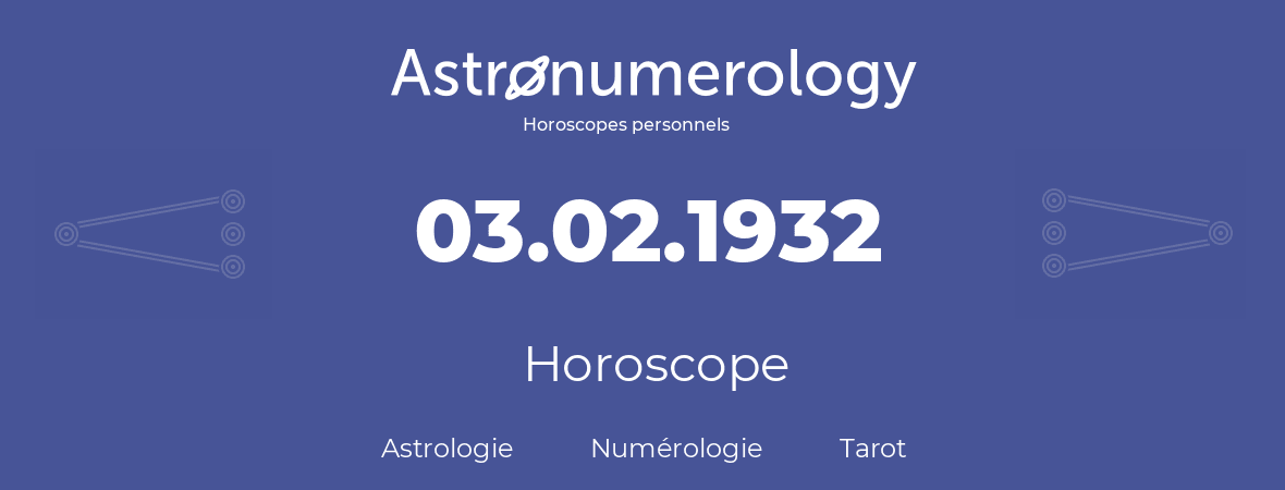 Horoscope pour anniversaire (jour de naissance): 03.02.1932 (3 Février 1932)