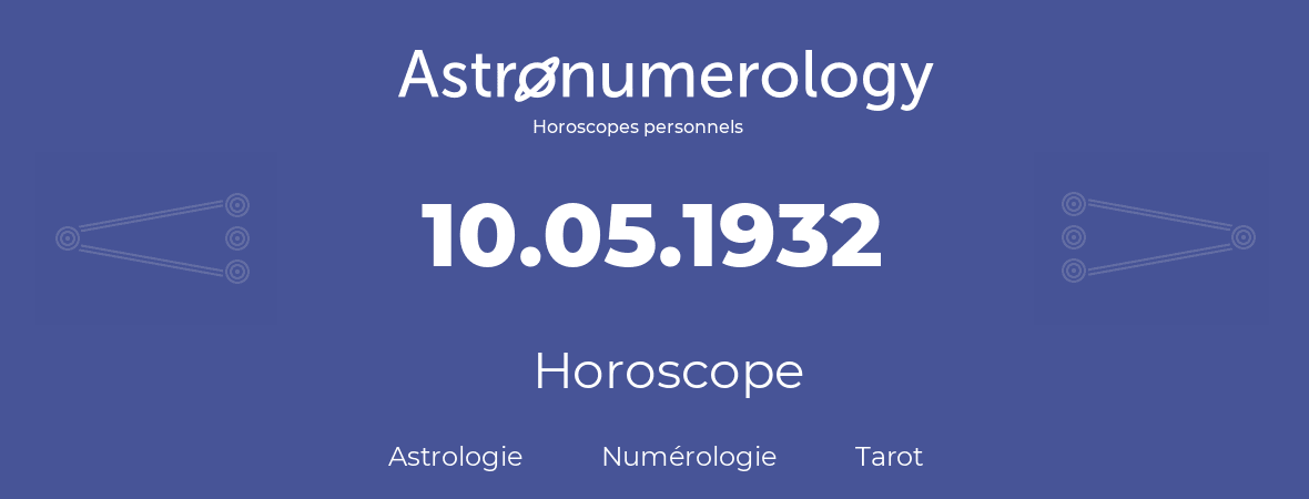 Horoscope pour anniversaire (jour de naissance): 10.05.1932 (10 Mai 1932)