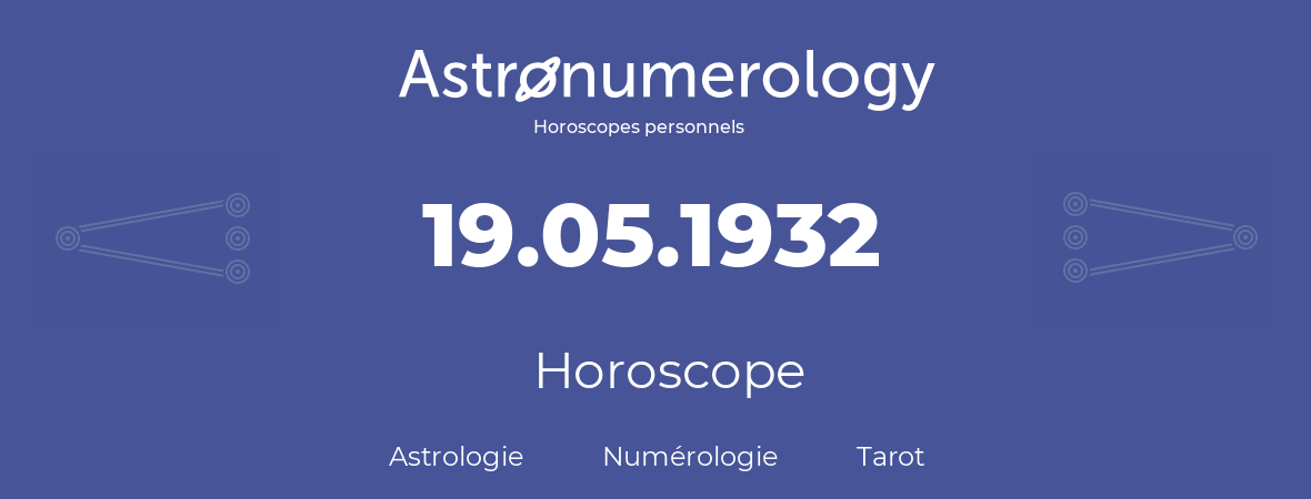 Horoscope pour anniversaire (jour de naissance): 19.05.1932 (19 Mai 1932)