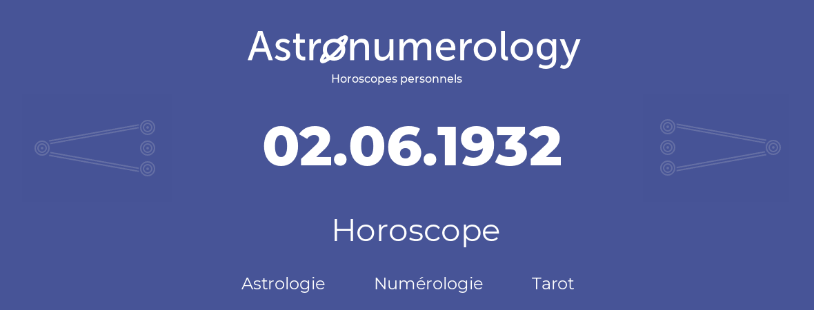 Horoscope pour anniversaire (jour de naissance): 02.06.1932 (02 Juin 1932)
