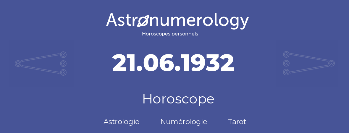 Horoscope pour anniversaire (jour de naissance): 21.06.1932 (21 Juin 1932)