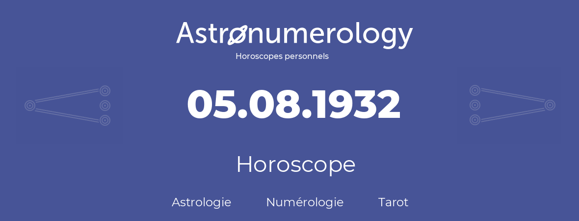 Horoscope pour anniversaire (jour de naissance): 05.08.1932 (5 Août 1932)