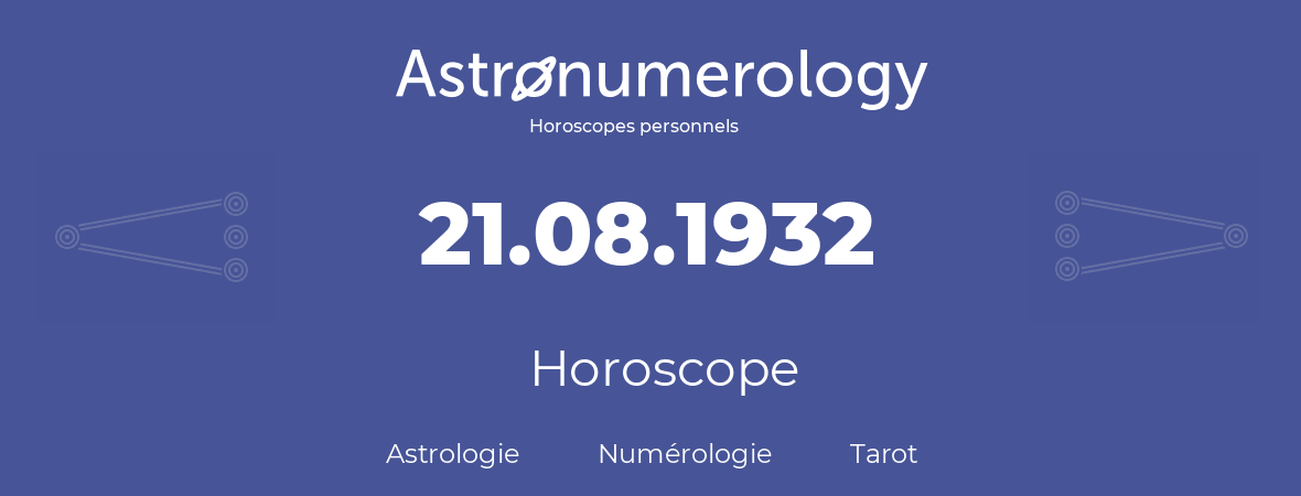 Horoscope pour anniversaire (jour de naissance): 21.08.1932 (21 Août 1932)