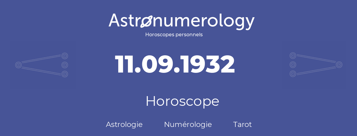 Horoscope pour anniversaire (jour de naissance): 11.09.1932 (11 Septembre 1932)