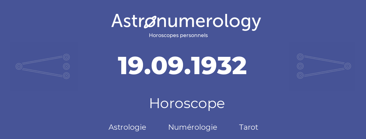 Horoscope pour anniversaire (jour de naissance): 19.09.1932 (19 Septembre 1932)