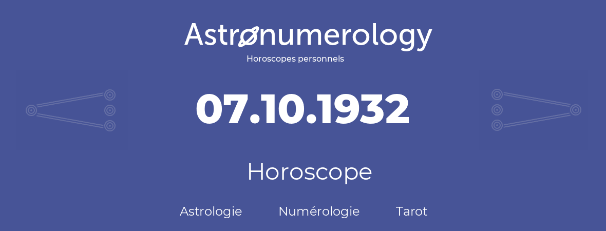 Horoscope pour anniversaire (jour de naissance): 07.10.1932 (07 Octobre 1932)