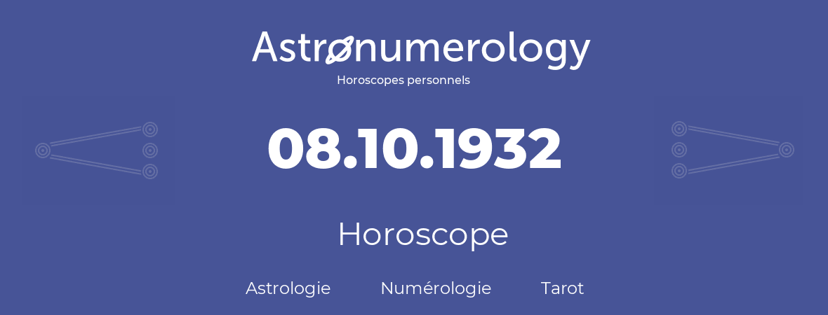 Horoscope pour anniversaire (jour de naissance): 08.10.1932 (08 Octobre 1932)