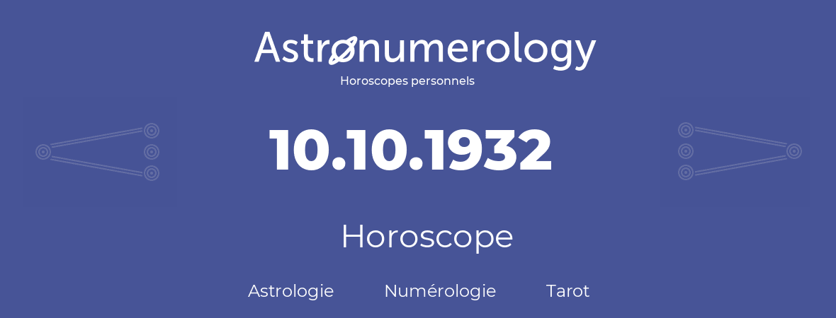 Horoscope pour anniversaire (jour de naissance): 10.10.1932 (10 Octobre 1932)