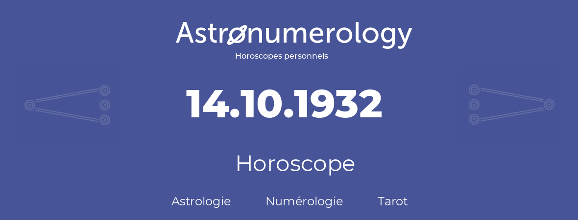Horoscope pour anniversaire (jour de naissance): 14.10.1932 (14 Octobre 1932)