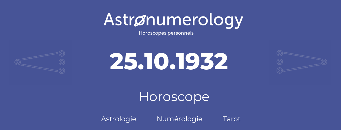 Horoscope pour anniversaire (jour de naissance): 25.10.1932 (25 Octobre 1932)
