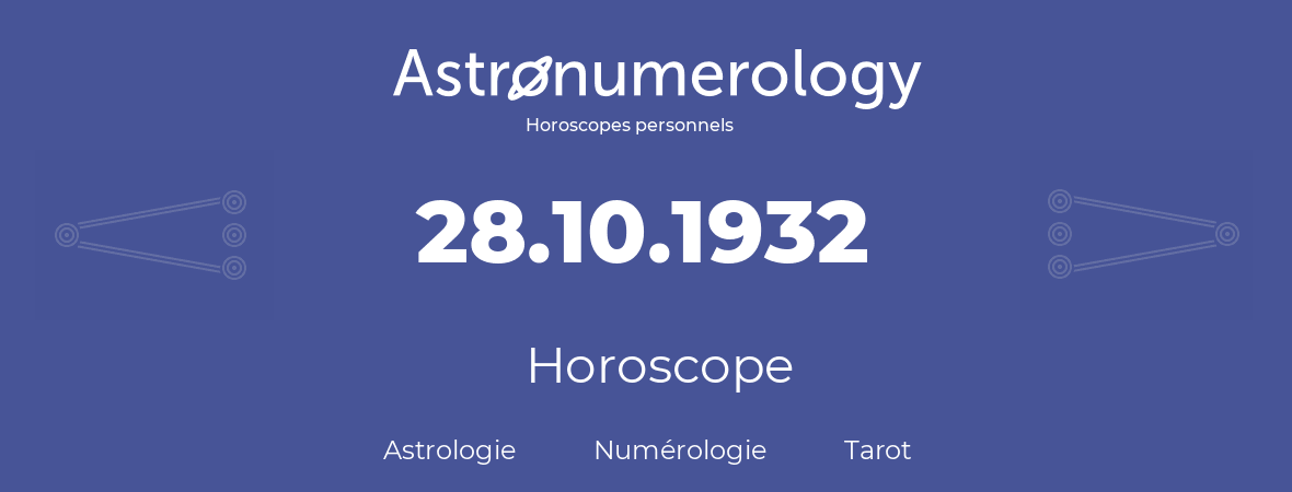 Horoscope pour anniversaire (jour de naissance): 28.10.1932 (28 Octobre 1932)