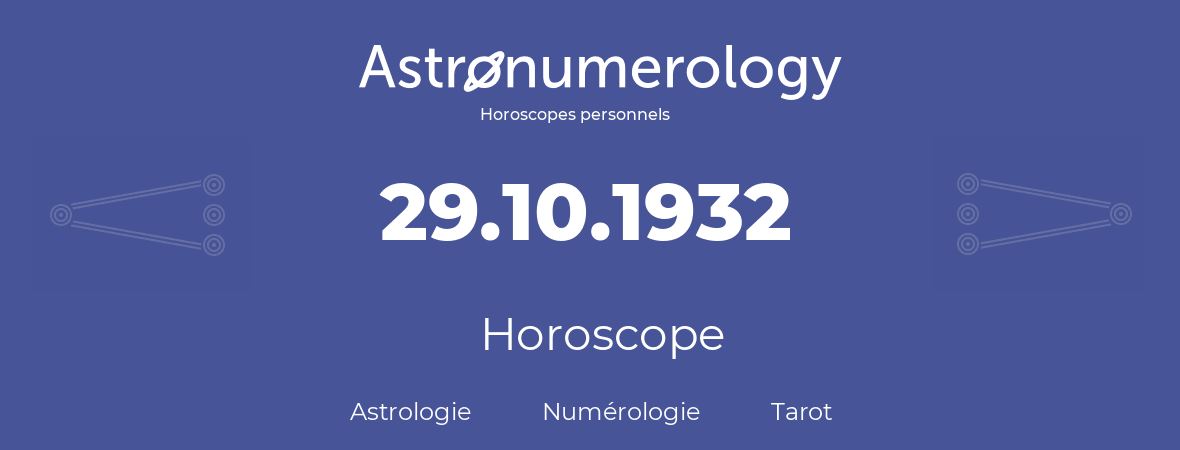 Horoscope pour anniversaire (jour de naissance): 29.10.1932 (29 Octobre 1932)