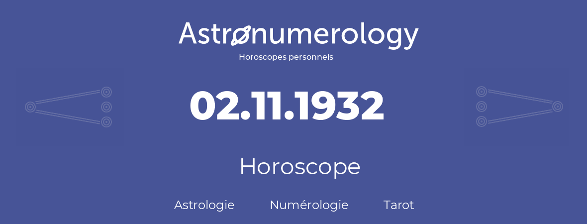 Horoscope pour anniversaire (jour de naissance): 02.11.1932 (02 Novembre 1932)
