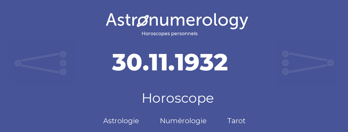 Horoscope pour anniversaire (jour de naissance): 30.11.1932 (30 Novembre 1932)