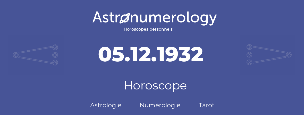 Horoscope pour anniversaire (jour de naissance): 05.12.1932 (5 Décembre 1932)