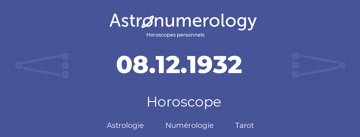 Horoscope pour anniversaire (jour de naissance): 08.12.1932 (8 Décembre 1932)