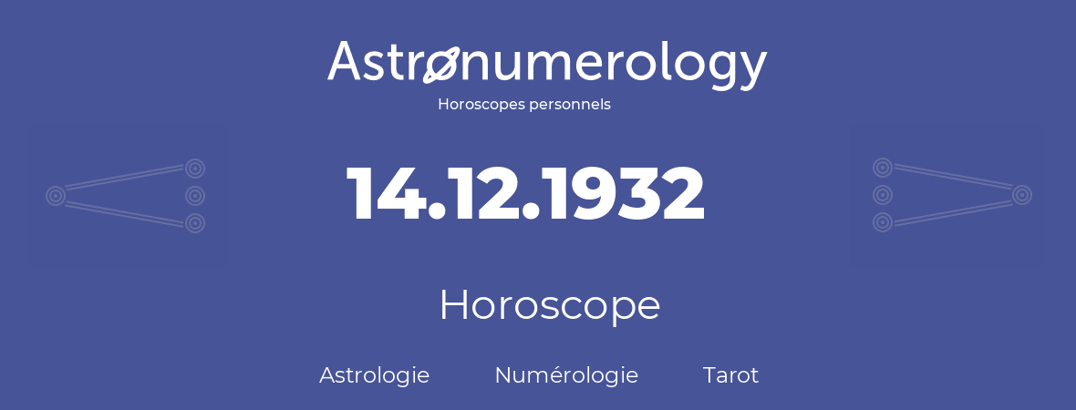 Horoscope pour anniversaire (jour de naissance): 14.12.1932 (14 Décembre 1932)