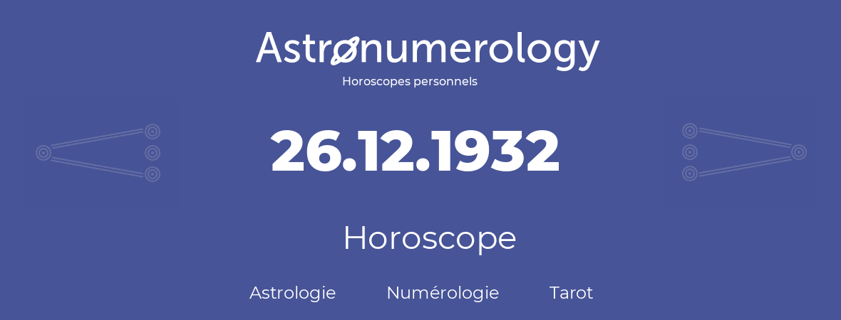 Horoscope pour anniversaire (jour de naissance): 26.12.1932 (26 Décembre 1932)