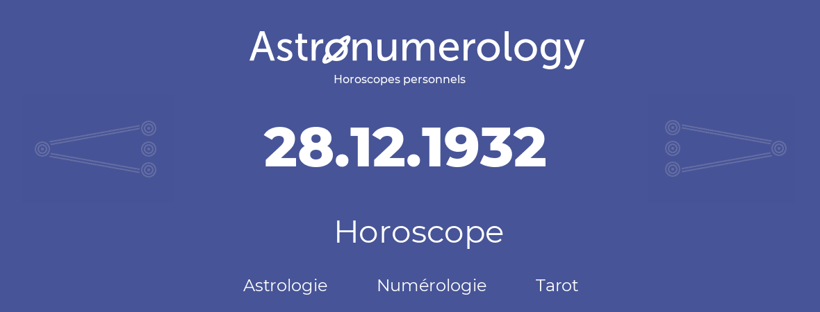 Horoscope pour anniversaire (jour de naissance): 28.12.1932 (28 Décembre 1932)