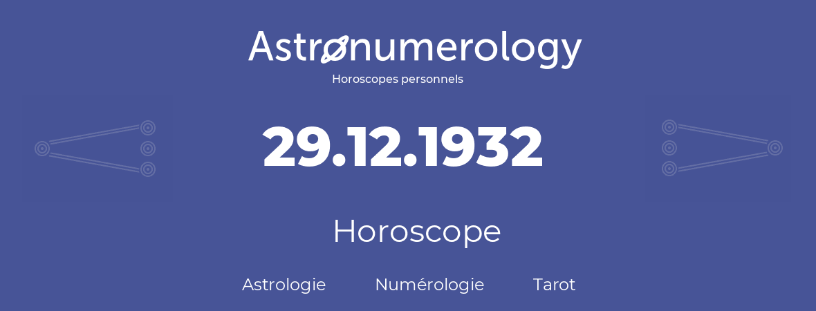 Horoscope pour anniversaire (jour de naissance): 29.12.1932 (29 Décembre 1932)