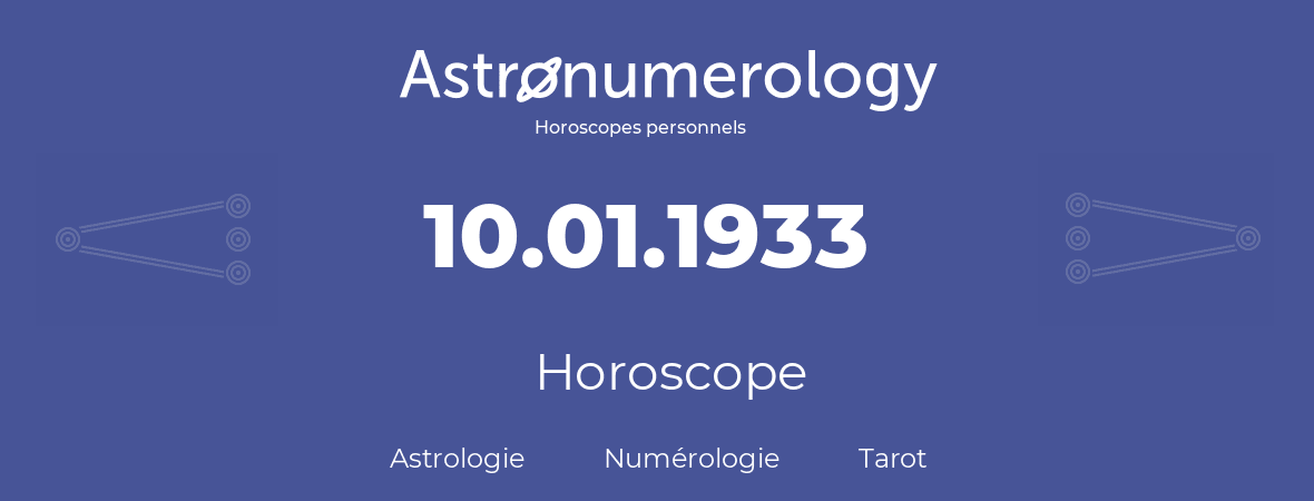 Horoscope pour anniversaire (jour de naissance): 10.01.1933 (10 Janvier 1933)