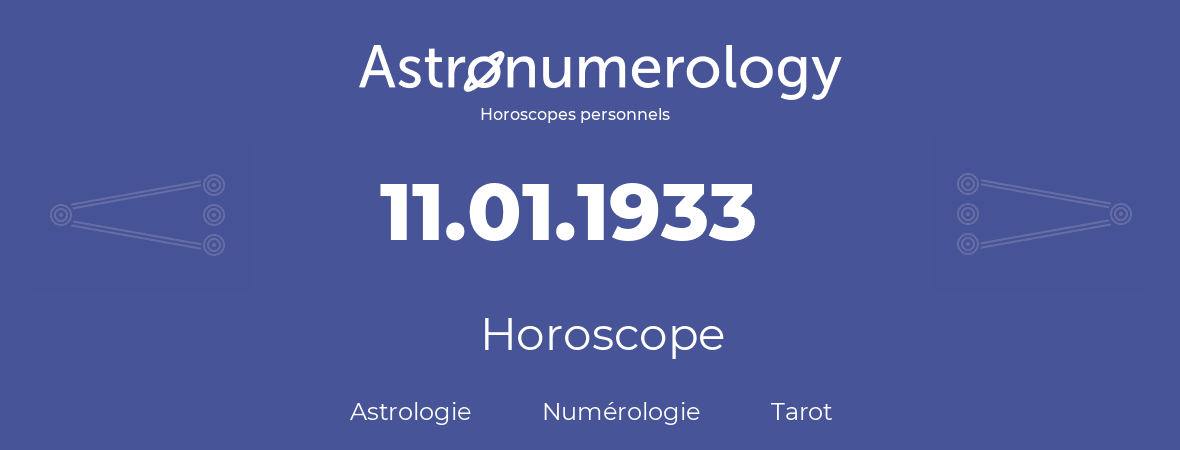 Horoscope pour anniversaire (jour de naissance): 11.01.1933 (11 Janvier 1933)