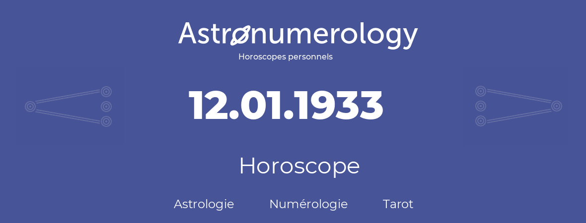 Horoscope pour anniversaire (jour de naissance): 12.01.1933 (12 Janvier 1933)