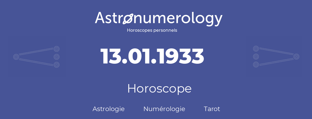Horoscope pour anniversaire (jour de naissance): 13.01.1933 (13 Janvier 1933)
