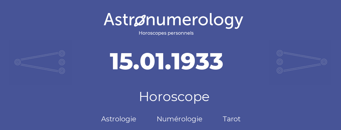 Horoscope pour anniversaire (jour de naissance): 15.01.1933 (15 Janvier 1933)