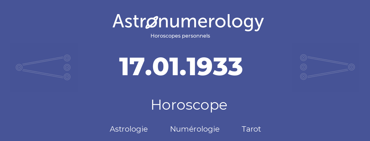 Horoscope pour anniversaire (jour de naissance): 17.01.1933 (17 Janvier 1933)
