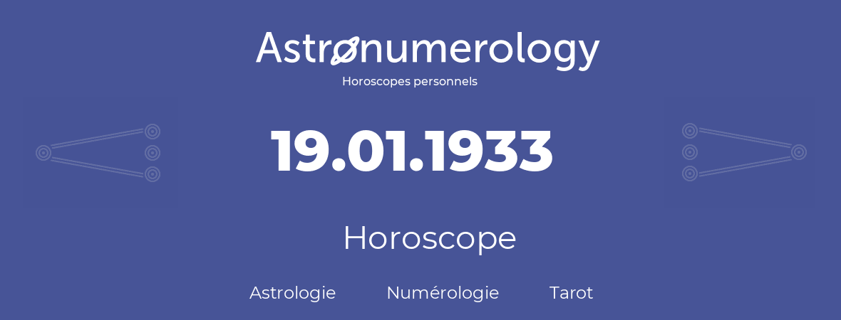 Horoscope pour anniversaire (jour de naissance): 19.01.1933 (19 Janvier 1933)